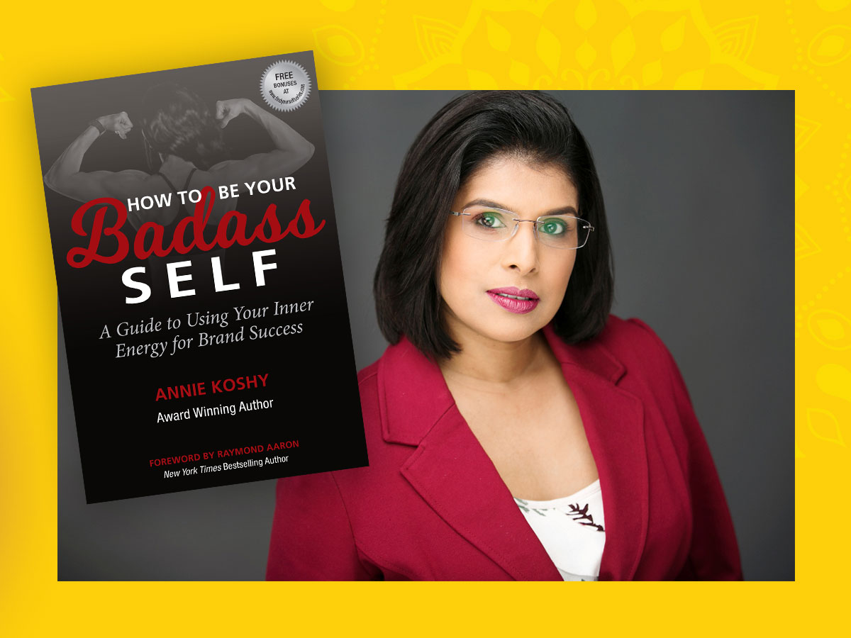 Annie J Koshy, author of How To Be Your BADASS Self: A Guide to Using Your Inner Energy for Brand Success