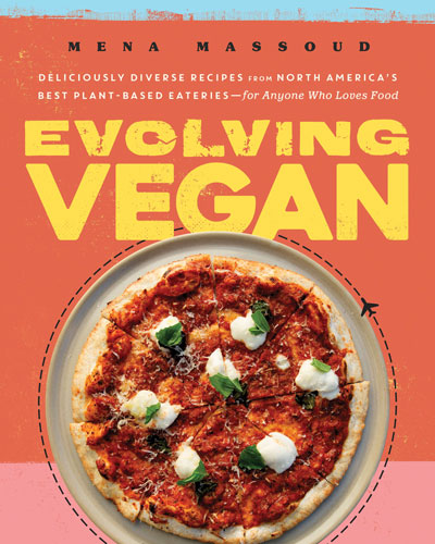 Evolving Vegan: Deliciously Diverse Recipes from North America's Best Plant-Based Eateries