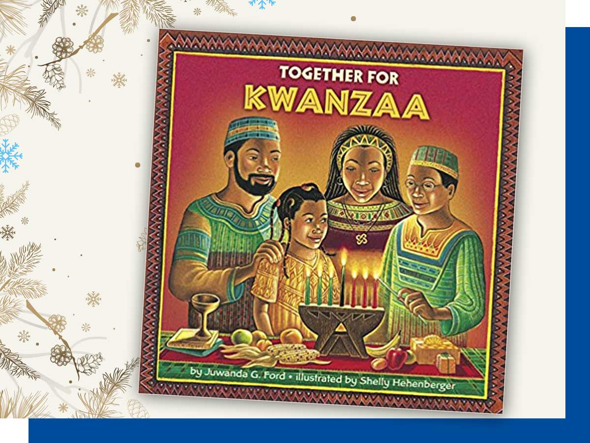  Together for Kwanzaa by Juwanda G. Ford, illustrated by Shelly Hehenberger