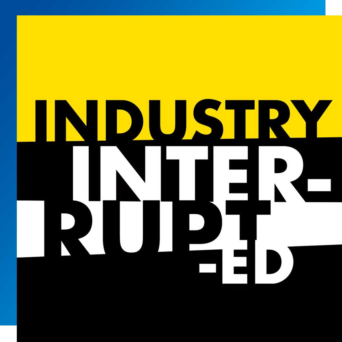 Industry Interrupted