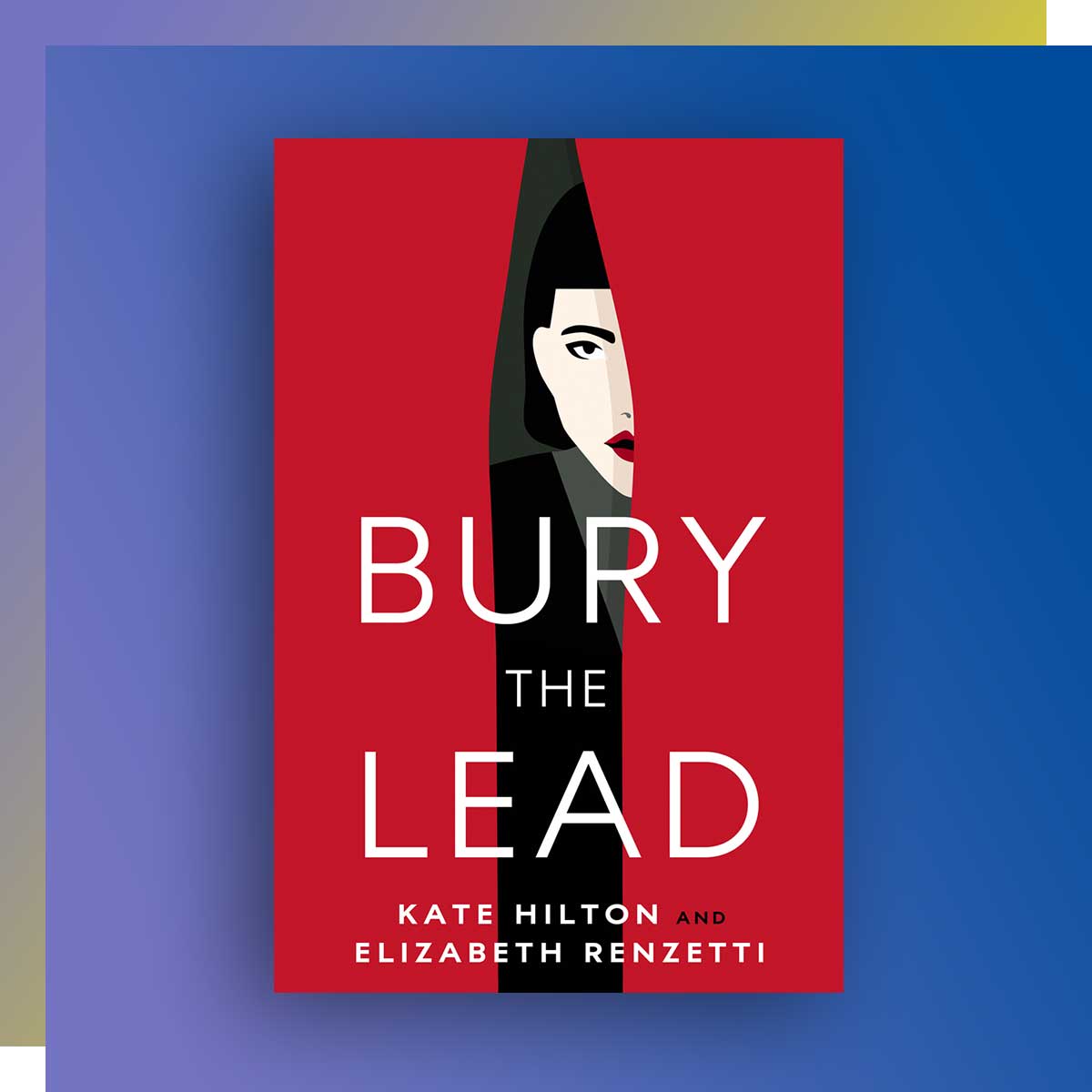 Bury the Lead by Elizabeth Renzetti, Journalism ’88