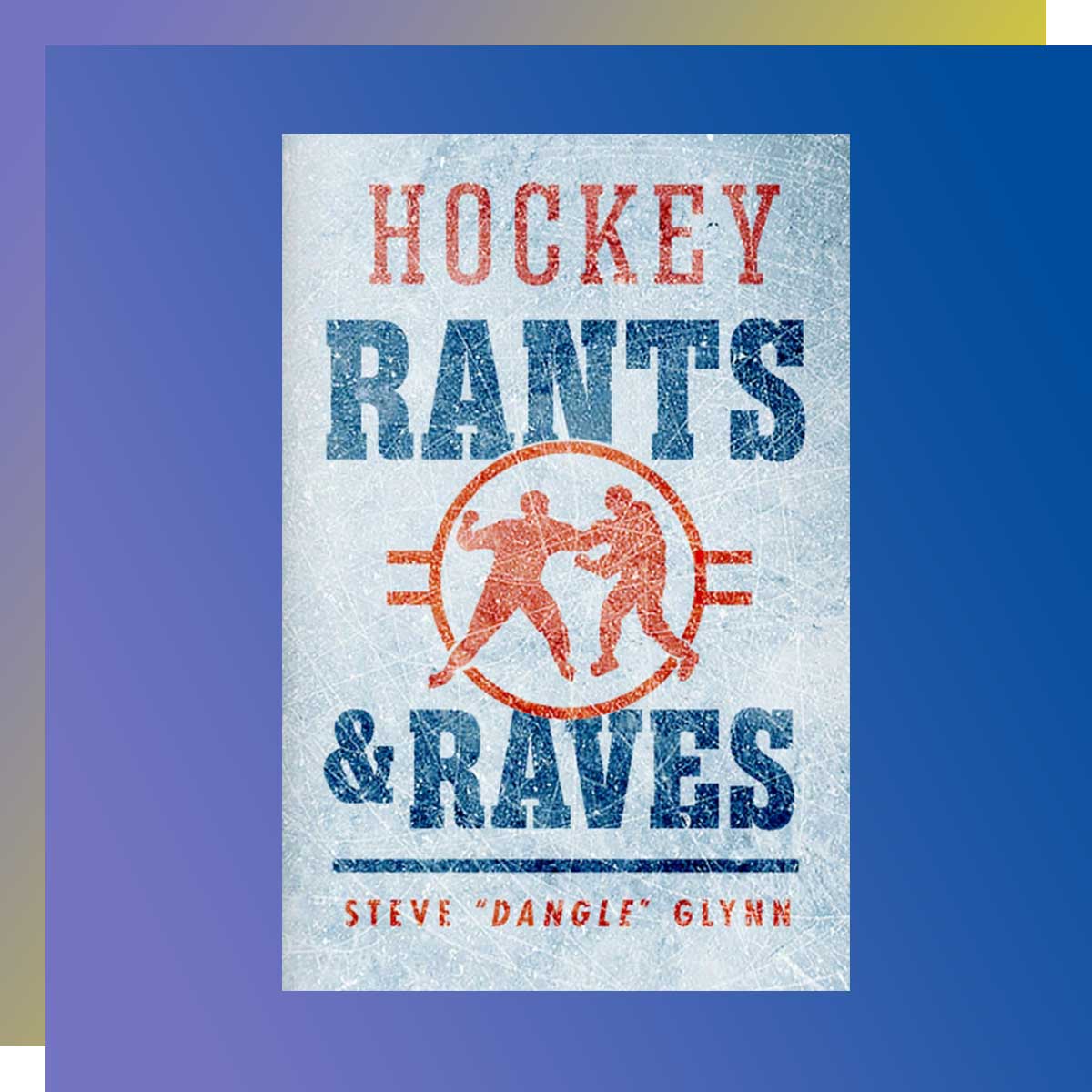 Hockey Rants and Raves by Steve “Dangle” Glynn, Radio and Television Arts ’10