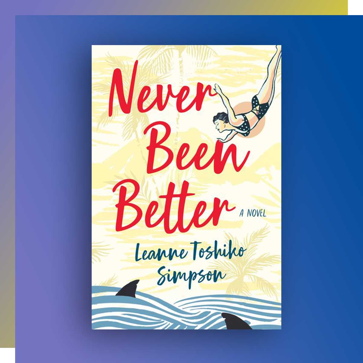 Never Been Better by Leanne Toshiko Simpson, Professional Communication ’16