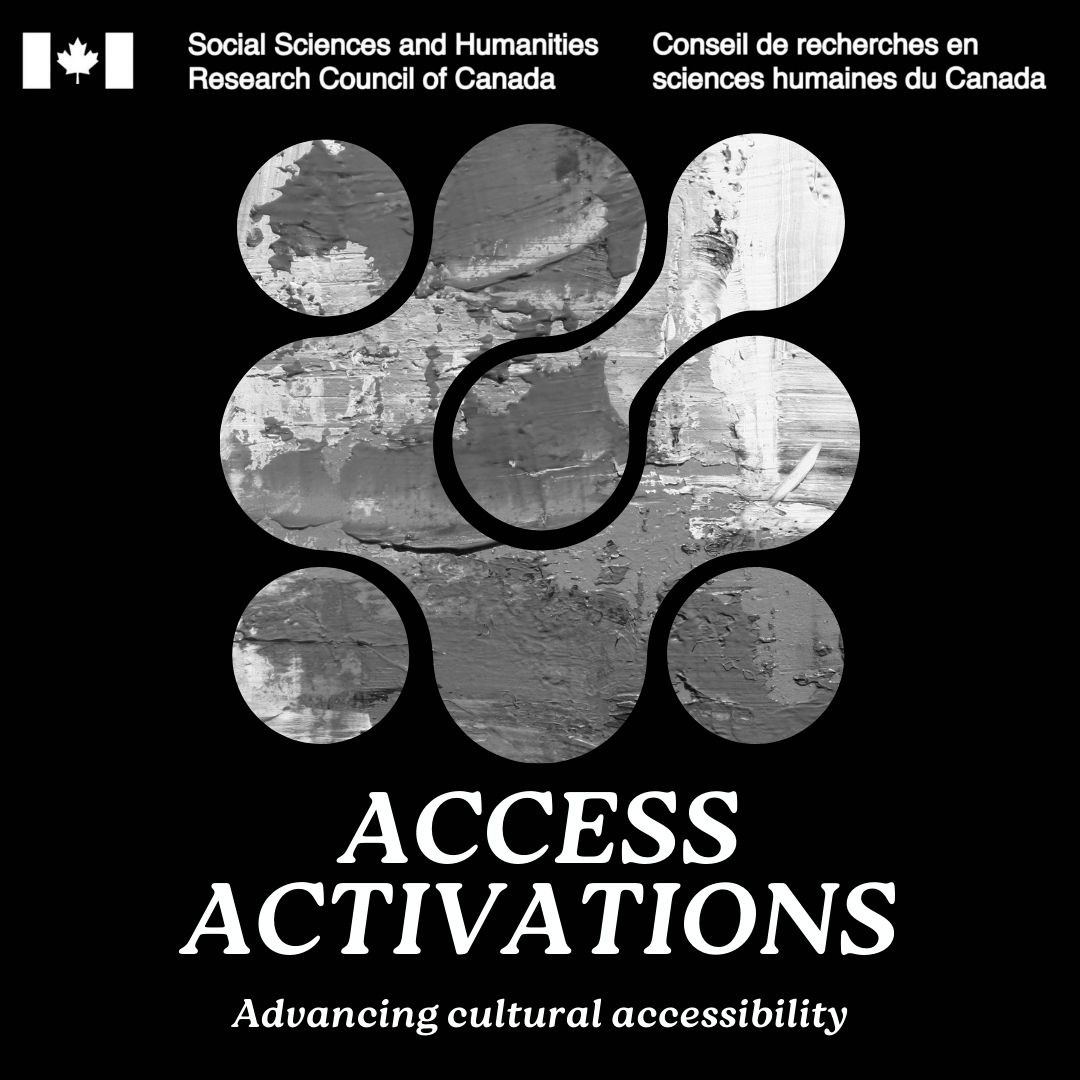 A black square with a cut out shape and black and white paint strokes underneath. The SSHRC logo in on top and the text, Access Activations, Advancing Cultural accessibility is at the bottom.