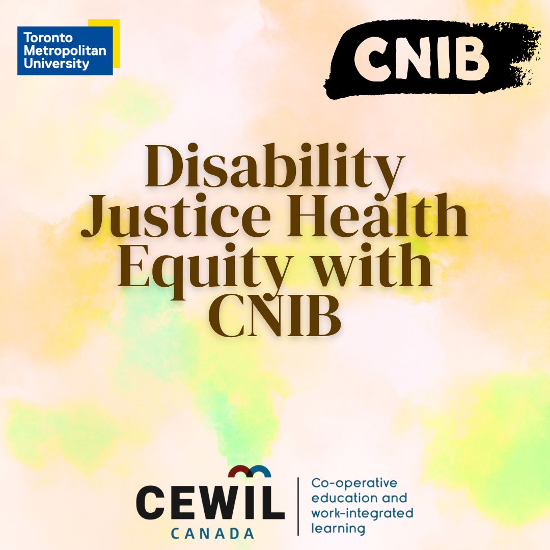 A colourful background with the logos for TMU, CNIB, and CEWIL around the edges. Text in the middle reads, "Disability Justice Health Equity with CNIB"