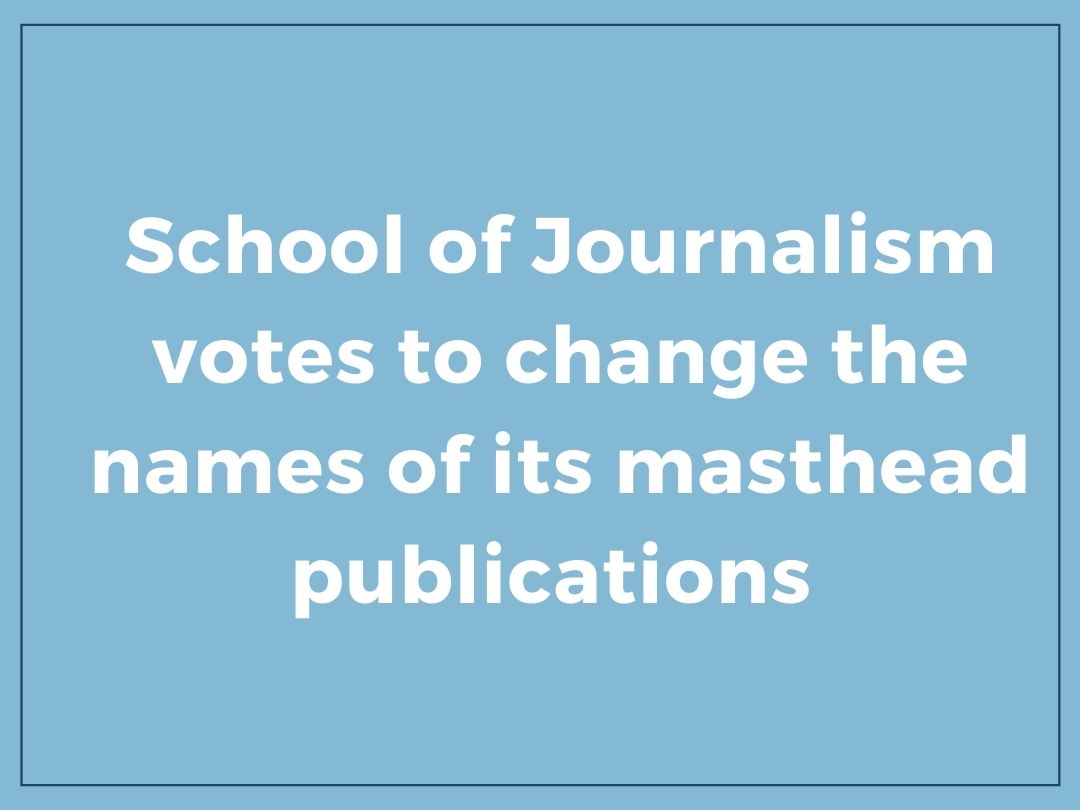 School of Journalism votes to change the names of its masthead ...