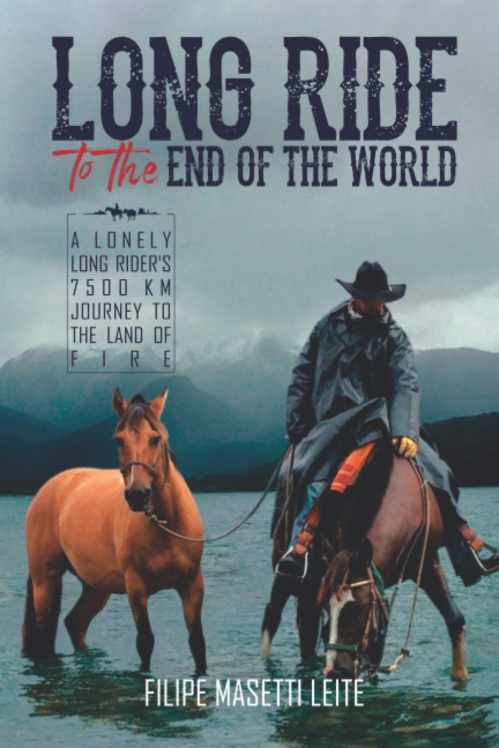 The cover image of Filipe Masetti Leite's second book "Long Ride to the End of the World: A Lonely Long Rider’s 7,500 km Journey to the Land of Fire."